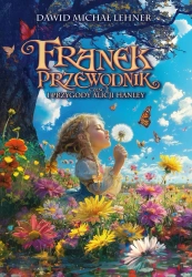 Franek Przewodnik i przygody Alicji Hanley - Dawid Michał Lehner