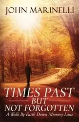 Times Past But Not Forgotten - John Marinelli