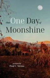 That One Day of Moonshine - Paul V. Mroso
