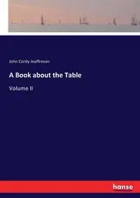 A Book about the Table - John Jeaffreson Cordy