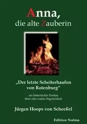 Anna, die alte Zauberin. Der letzte Scheiterhaufen von Rotenburg. Ein historischer Roman über eine wahre Begebenheit - von Hoops Scheeßel Jürgen