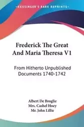 Frederick The Great And Maria Theresa V1 - Albert De Broglie