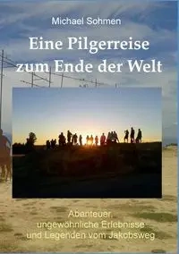 Eine Pilgerreise zum Ende der Welt - Michael Sohmen