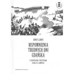 Wspomnienia trudnych dni Gdańska z dodatkami i przypisami Karla H. Lampego - Lampe Ernst
