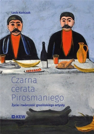 Czarna cerata Pirosmaniego. Życie i twórczość... - Lech Kończak