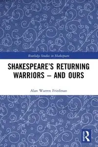 Shakespeare's Returning Warriors - and Ours - Warren Alan Friedman