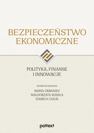Bezpieczeństwo ekonomiczne. Polityka, finanse i innowacje - Opracowanie zbiorowe