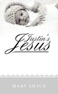 Justin's Jesus - Mary Swick