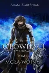 Opowieści wykute w smoczym ogniu. Tom 2 Mgła wojny - Adam Zgryźniak