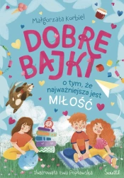 Dobre bajki o tym, że najważniejsza jest miłość - Małgorzata Korbiel, Ewa Popławska