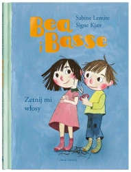 Bea i Basse. Zetnij mi włosy - Sabine Lemire, Signe Kjr