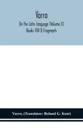 Varro; On the Latin language (Volume II) Books VIII-X Fragments - Varro