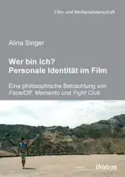 Wer bin ich? Personale Identität im Film. Eine philosophische Betrachtung von Face /Off, Memento und Fight Club - Alina Singer