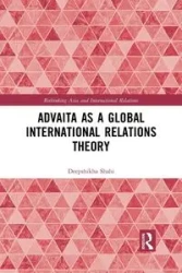 Advaita as a Global International Relations Theory - Shahi Deepshikha