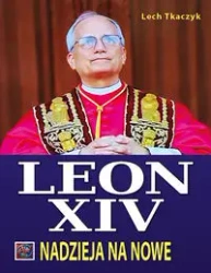 Papież Leon XIV. Nadzieja na nowe TW - Lech Tkaczyk