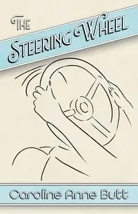 The Steering Wheel - Caroline Anne Butt