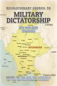 Revolutionary Council to Military Dictatorship - Sein Kyi Win (Malcolm)