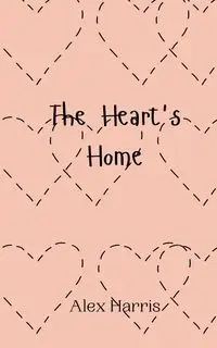 The Heart's Home - Harris Alex