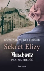 Sekret Elizy. Auschwitz. Płatna miłość - Dominik W. Rettinger