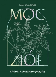 Moc ziół. Zielarki i ich sekretne przepisy - Sylwia Kawalerowicz