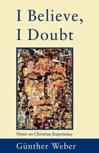 I Believe, I Doubt - Weber Gunther