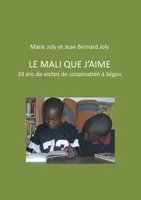 Le Mali que j'aime - Jean Bernard Joly