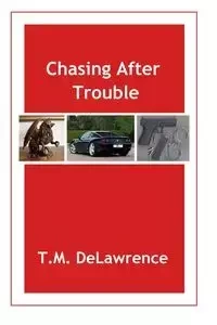 Chasing After Trouble - DeLawrence T.M.