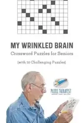 My Wrinkled Brain | Crossword Puzzles for Seniors (with 50 Challenging Puzzles) - Puzzle Therapist