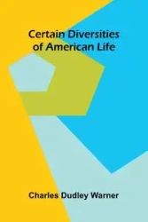Certain Diversities of American Life - Dudley Warner Charles