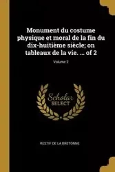Monument du costume physique et moral de la fin du dix-huitième siècle; on tableaux de la vie. ... of 2; Volume 2 - Restif de La Bretonne