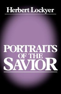 Portraits of a Savior - Lockyer H. Sr.