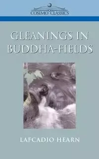 Gleanings in Buddha-Fields - Hearn Lafcadio