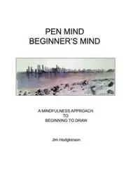 Pen Mind, Beginner's Mind - Jim Hodgkinson