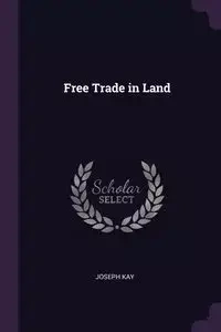 Free Trade in Land - Kay Joseph