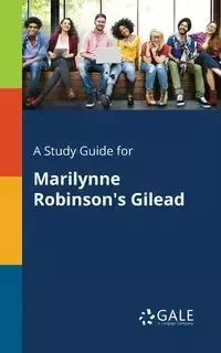 A Study Guide for Marilynne Robinson's Gilead - Gale Cengage
