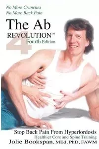 The Ab Revolution Fourth Edition - No More Crunches No More Back Pain - Jolie Bookspan