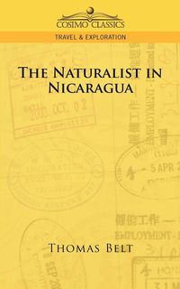 The Naturalist in Nicaragua - Thomas Belt