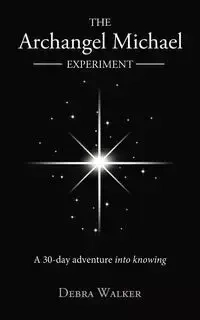 The Archangel Michael Experiment - Walker Debra