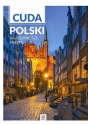 Cuda Polski. Najpiękniejsze miasta - praca zbiorowa
