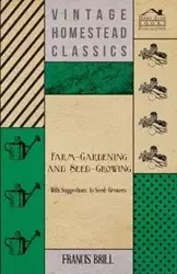 Farm-Gardening and Seed-Growing - With Suggestions to Seed-Growers - Francis Brill