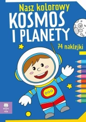Nasz kolorowy Kosmos i planety z naklejkami - praca zbiorowa