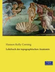 Lehrbuch der topographischen Anatomie - Kelly Corning Hanson