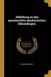 Abbildung zu den gesammelten akademischen Abhandlugen. - Gerhard Eduard