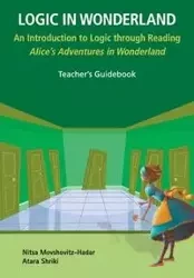 LOGIC IN WONDERLAND (TEACHER'S GUIDEBOOK) - NITSA MOVSHOVITZ-HADAR & ATARA SHRIKI
