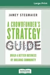 A Crowdfunder's Strategy Guide - Jamey Stegmaier