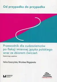 Od przypadka do przypadka Przewodnik dla cudzoziemców po fleksji imiennej języka polskiego wraz ze zbiorem ćwiczeń - Halina Goszczyńska, Mirosława Magajewska