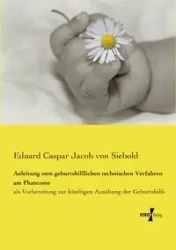 Anleitung zum geburtshilflichen technischen Verfahren am Phantome - Jacob von Siebold Eduard Caspar