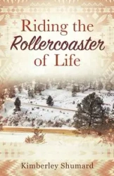 Riding the Rollercoaster of Life - Kimberley Shumard