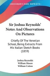 Sir Joshua Reynolds' Notes And Observations On Pictures - Joshua Reynolds