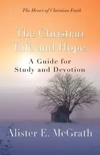 The Christian Life and Hope - McGrath Alister